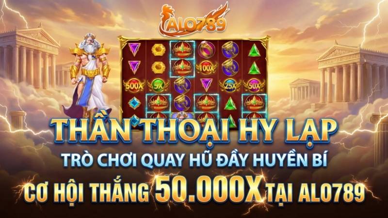 Thần Thoại Hy Lạp – Trò Chơi Quay Hũ Đầy Huyền Bí & Cơ Hội Thắng 50.000x Tại ALO789