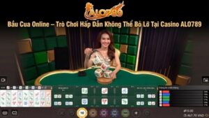 Bầu Cua Online – Trò Chơi Hấp Dẫn Không Thể Bỏ Lỡ Tại Casino ALO789