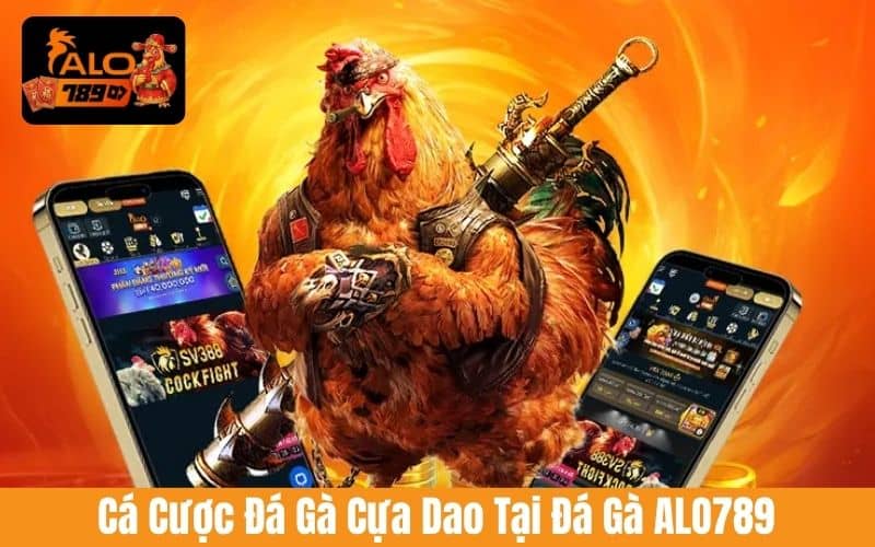 Cá cược đá gà cựa dao là sản phẩm nổi bật tại đá gà ALO789