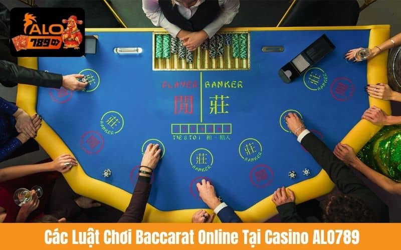 Các luật chơi Baccarat Online tại Casino ALO789