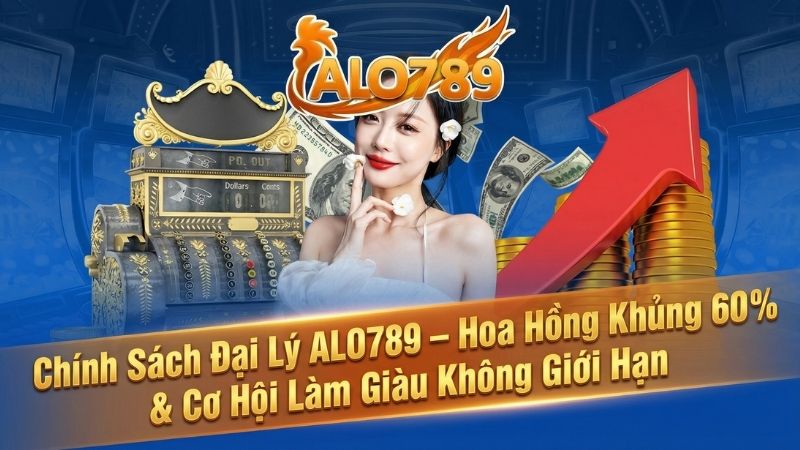 Chính Sách Đại Lý ALO789 – Hoa Hồng Khủng 60% & Cơ Hội Làm Giàu Không Giới Hạn