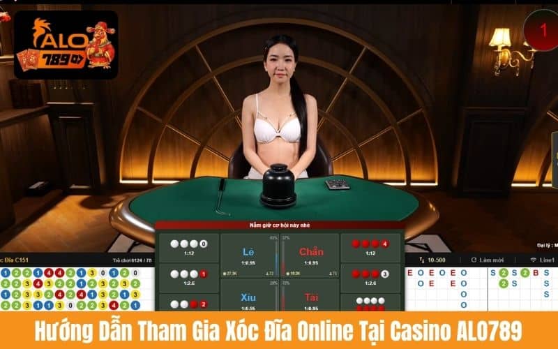 Hướng dẫn các bước tham gia Xóc Đĩa Online tại Casino ALO789