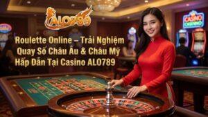 Roulette Online – Trải Nghiệm Quay Số Châu Âu & Châu Mỹ Hấp Dẫn Tại Casino ALO789