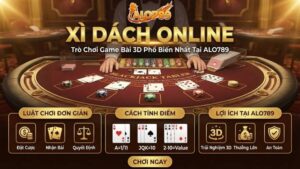 Xì Dách Online – Trò Chơi Game Bài 3D Phổ Biến Nhất Tại ALO789