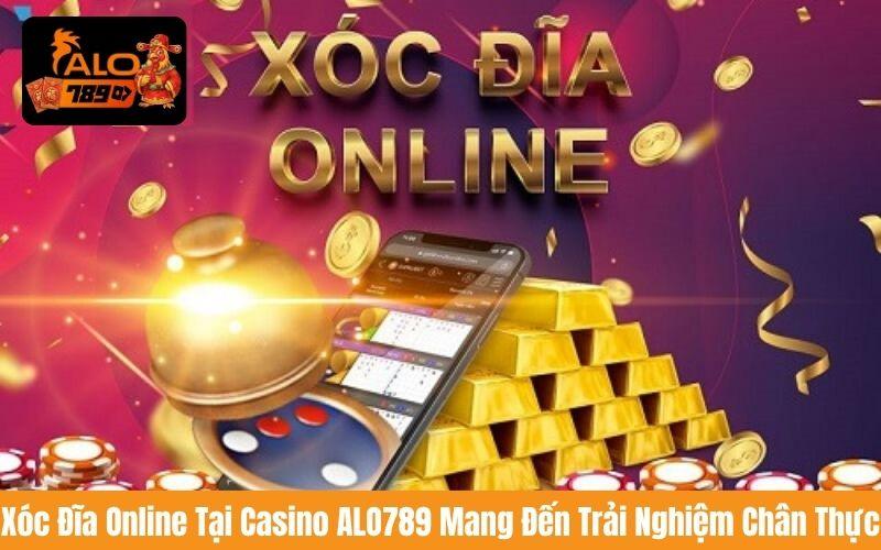 Xóc Đĩa Online là trò chơi nổi bật tại Casino ALO789