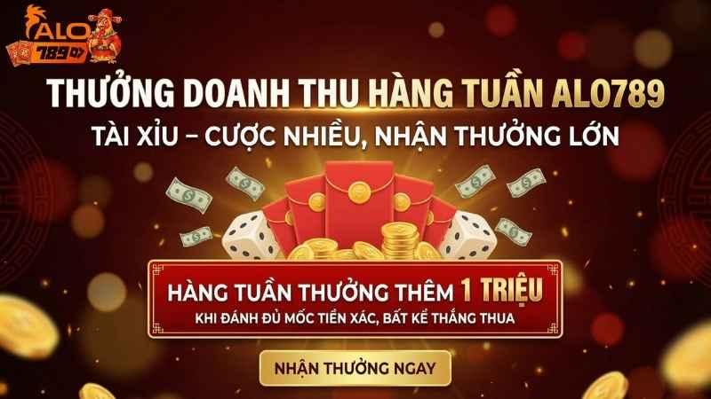 Thưởng Doanh Thu Hàng Tuần ALO789 Tài Xỉu – Cược Nhiều, Nhận Thưởng Lớn