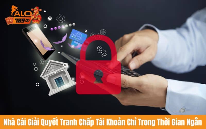 ALO789 sẽ giải quyết tranh chấp tài khoản dựa trên thông tin người dùng cung cấp