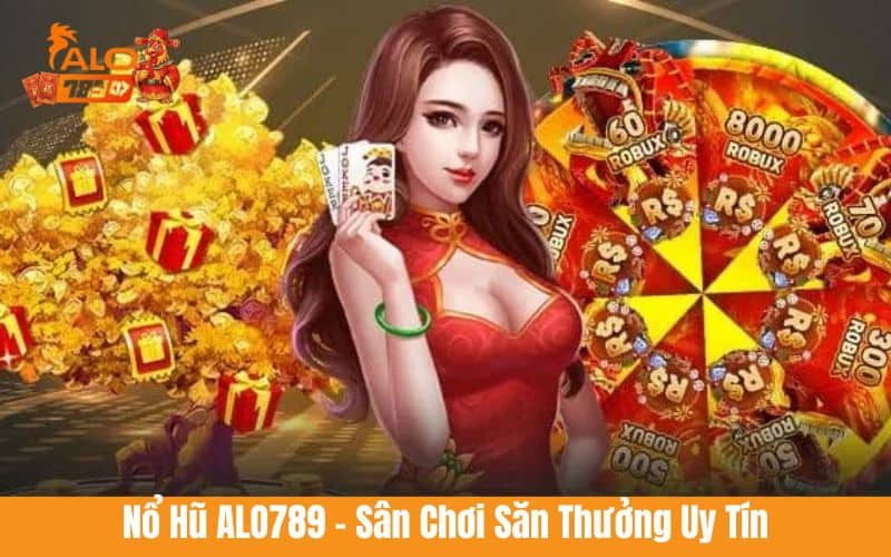 Nổ hũ ALO789 là sân chơi quay hũ trúng thưởng kịch tính
