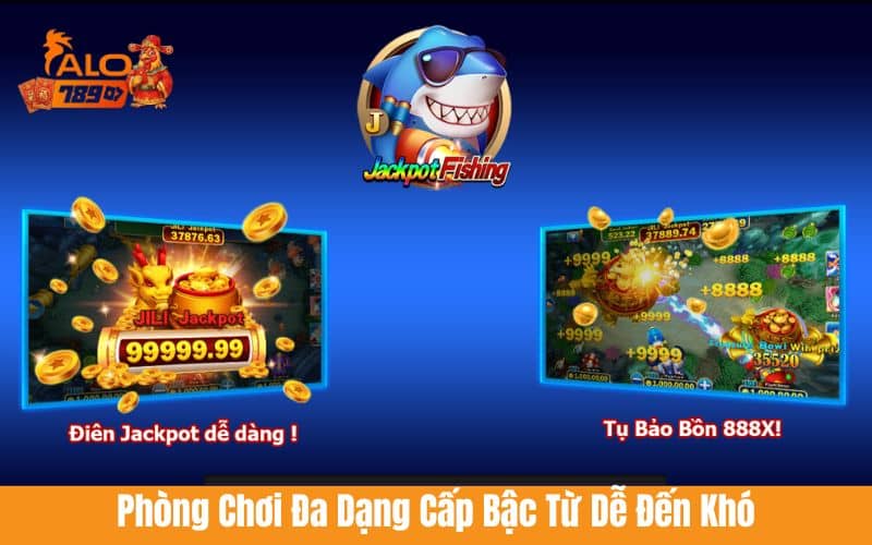 Phòng chơi đa dạng nhiều cấp bậc