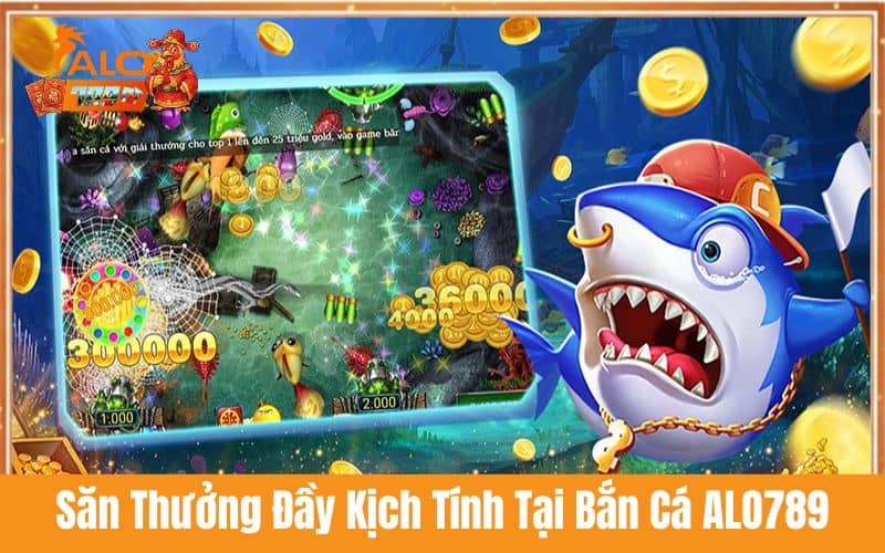 Trải nghiệm cảm giác săn thưởng kịch tính tại bắn cá ALO789